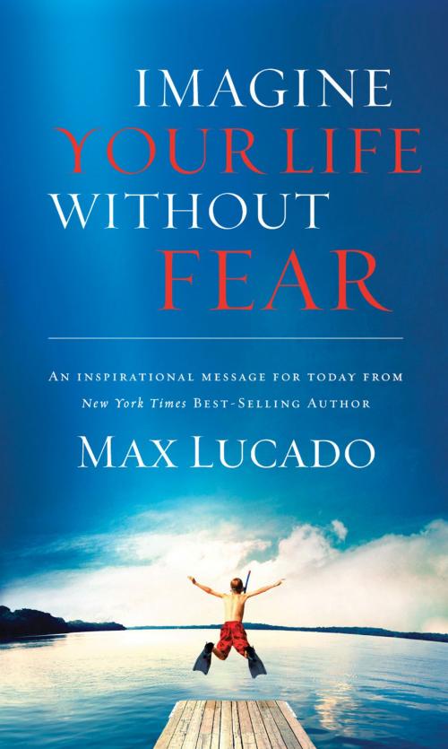 Cover of the book Imagine Your Life Without Fear by Max Lucado, Thomas Nelson