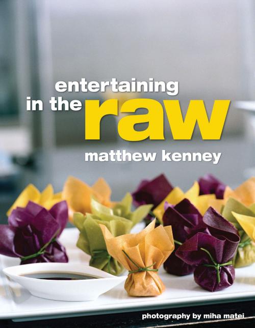 Cover of the book Entertaining in the Raw by Matthew Kenney, Gibbs Smith