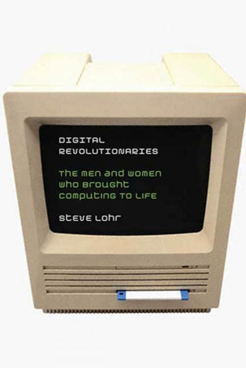 Cover of the book Digital Revolutionaries by Steve Lohr, Roaring Brook Press