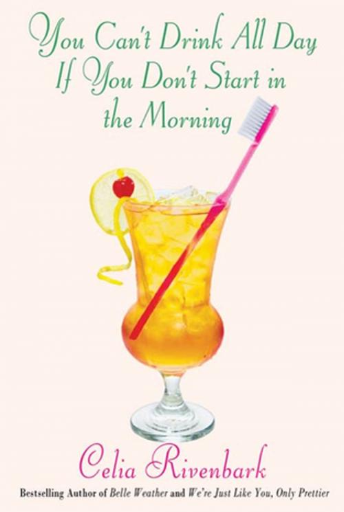 Cover of the book You Can't Drink All Day If You Don't Start in the Morning by Celia Rivenbark, St. Martin's Press