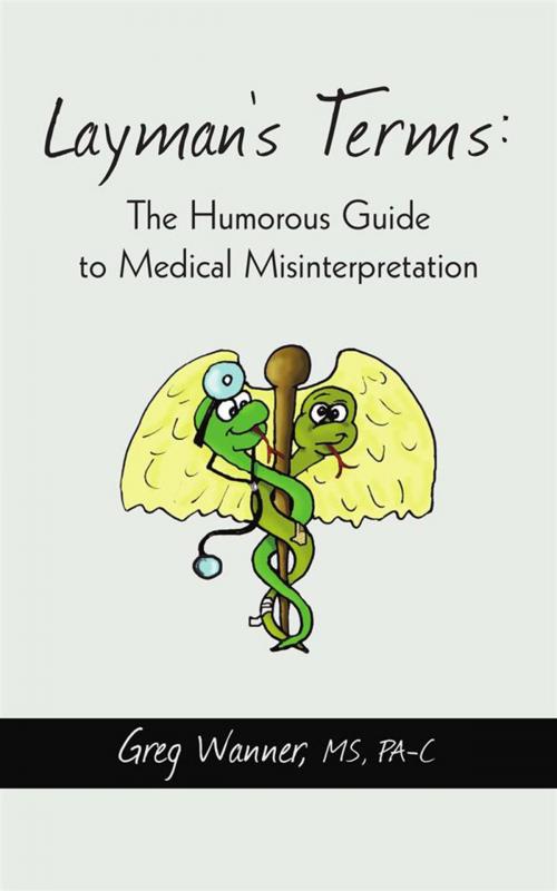 Cover of the book Layman's Terms: the Humorous Guide to Medical Misinterpretation by Greg Wanner, iUniverse