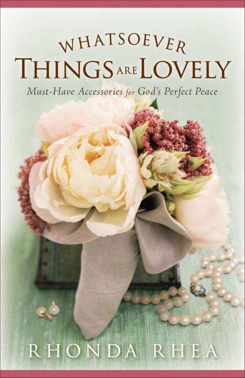 Cover of the book Whatsoever Things Are Lovely by Rhonda Rhea, Baker Publishing Group