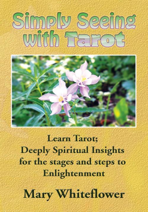 Cover of the book Simply Seeing with Tarot by Mary Whiteflower, Xlibris US
