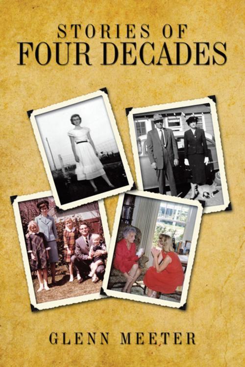 Cover of the book Stories of Four Decades by Glenn Meeter, AuthorHouse