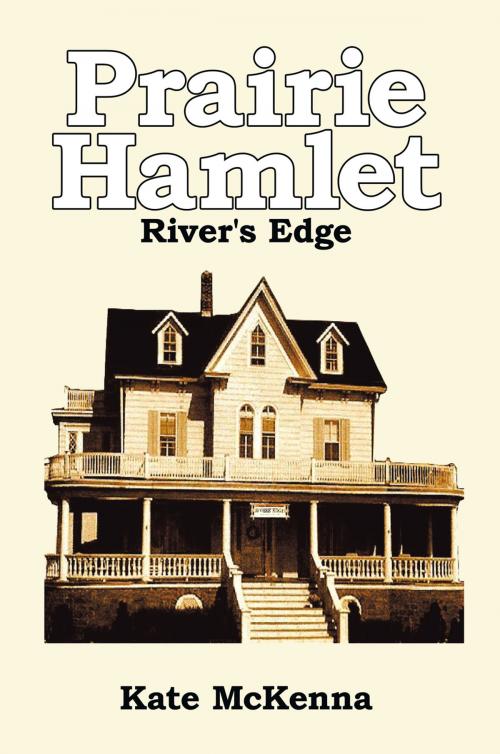 Cover of the book Prairie Hamlet: River's Edge by Kate McKenna, AuthorHouse