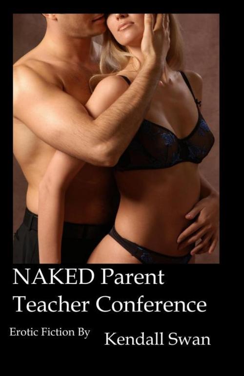 Cover of the book NAKED Parent Teacher Conference by Kendall Swan, Romantic Words Publishing, LLC