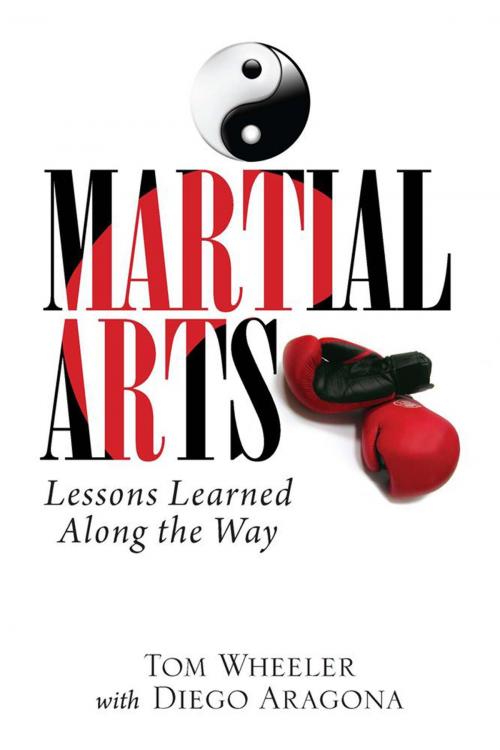 Cover of the book Martial Arts: Lessons Learned Along the Way by Tom Wheeler, Xlibris US