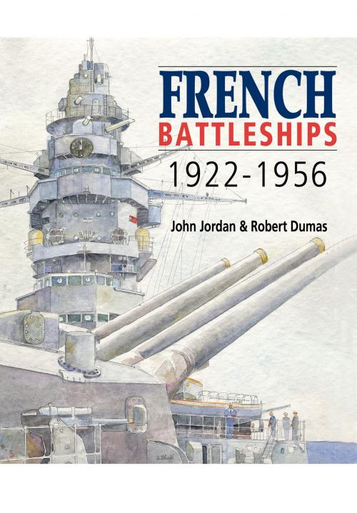 Cover of the book French Battleships 1922-1956 by John Jordan, Robert Dumas, Pen and Sword