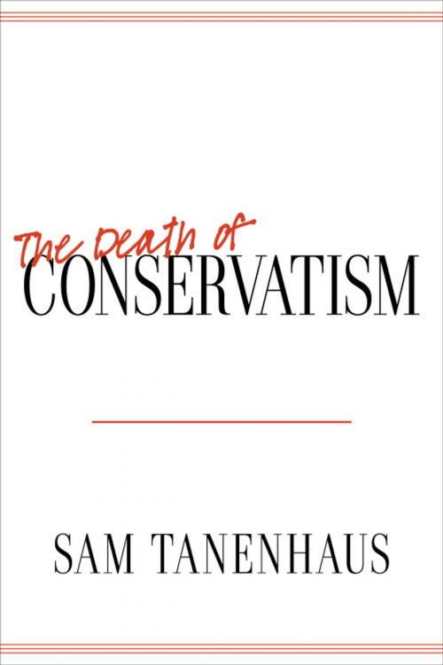 Cover of the book The Death of Conservatism by Sam Tanenhaus, Random House Publishing Group