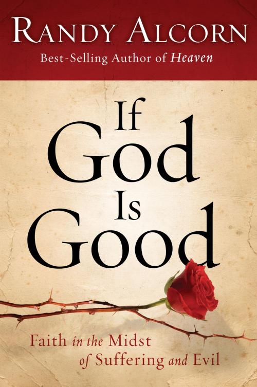 Cover of the book If God Is Good: Faith in the Midst of Suffering and Evil by Randy Alcorn, The Doubleday Religious Publishing Group
