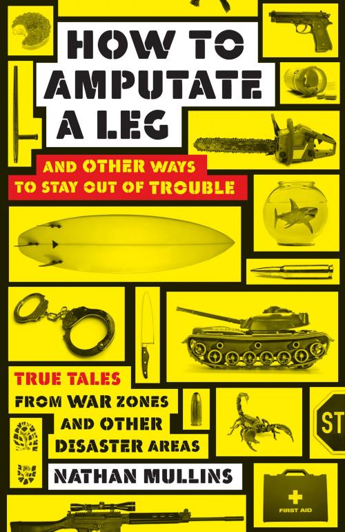 Cover of the book How to amputate a leg by Nathan Mullins, Allen & Unwin