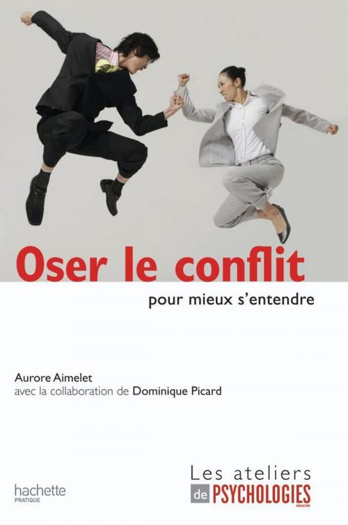 Cover of the book Oser le conflit pour mieux s'entendre by Aurore Aimelet, Hachette Pratique