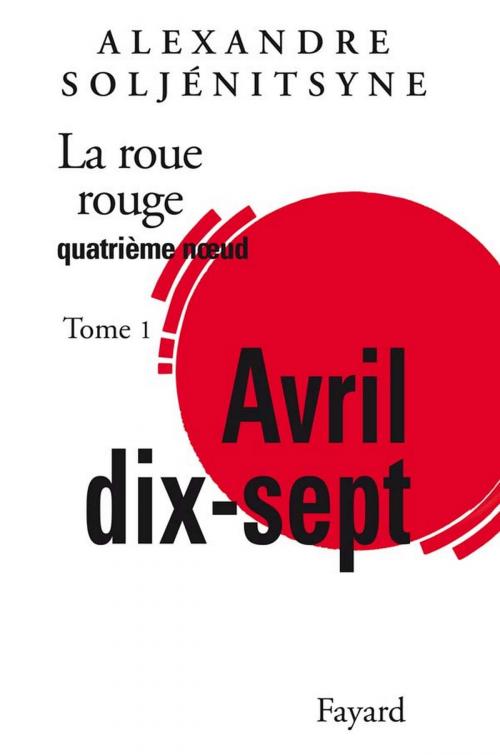 Cover of the book La Roue Rouge - Avril 17 tome 1 by Alexandre Soljénitsyne, Fayard