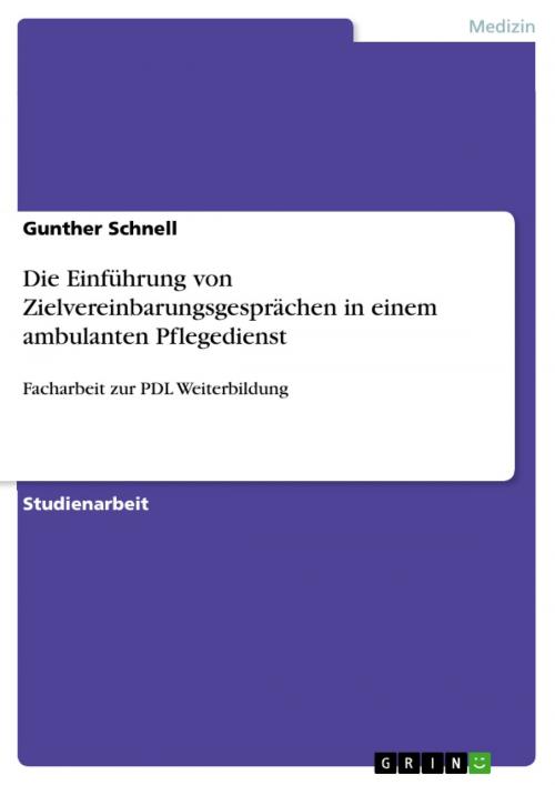 Cover of the book Die Einführung von Zielvereinbarungsgesprächen in einem ambulanten Pflegedienst by Gunther Schnell, GRIN Verlag