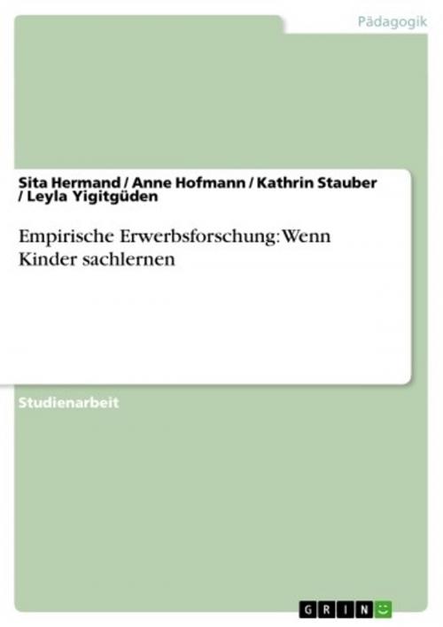 Cover of the book Empirische Erwerbsforschung: Wenn Kinder sachlernen by Sita Hermand, Anne Hofmann, Kathrin Stauber, Leyla Yigitgüden, GRIN Verlag