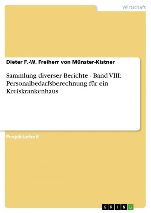 Cover of the book Sammlung diverser Berichte - Band VIII: Personalbedarfsberechnung für ein Kreiskrankenhaus by Dieter F.-W. Freiherr von Münster-Kistner, GRIN Verlag