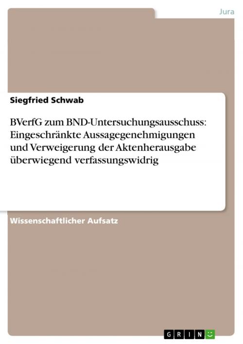 Cover of the book BVerfG zum BND-Untersuchungsausschuss: Eingeschränkte Aussagegenehmigungen und Verweigerung der Aktenherausgabe überwiegend verfassungswidrig by Siegfried Schwab, GRIN Verlag