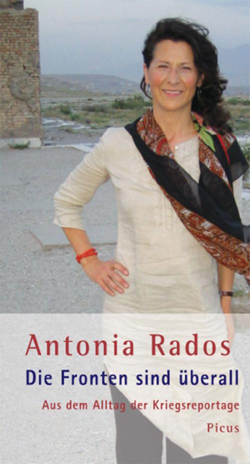 Cover of the book Die Fronten sind überall by Antonia Rados, Picus Verlag