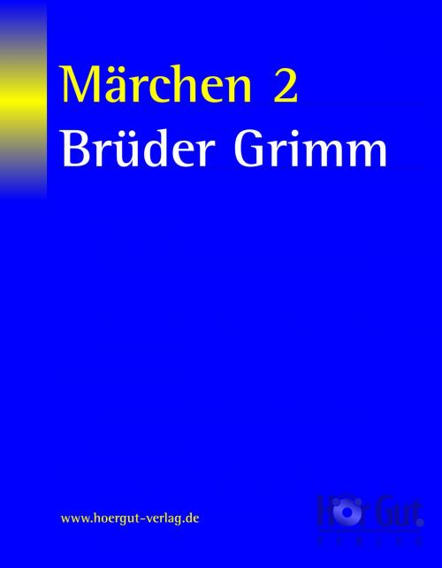 Cover of the book Märchen 2 by Jacob Grimm, Wilhelm Grimm, HörGut! Verlag