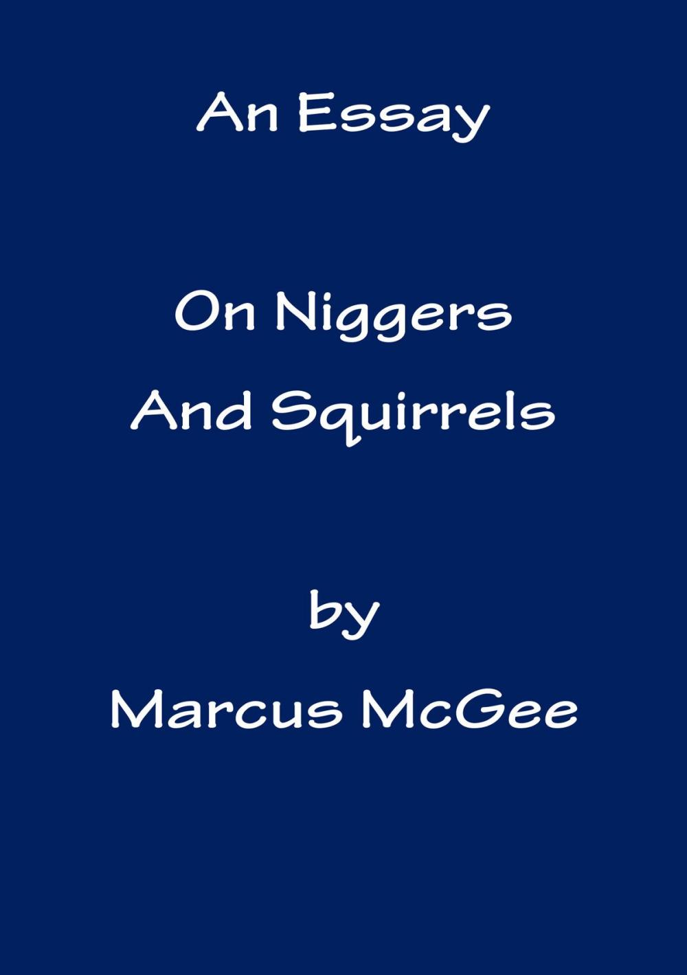 Big bigCover of An Essay On Niggers and Squirrels