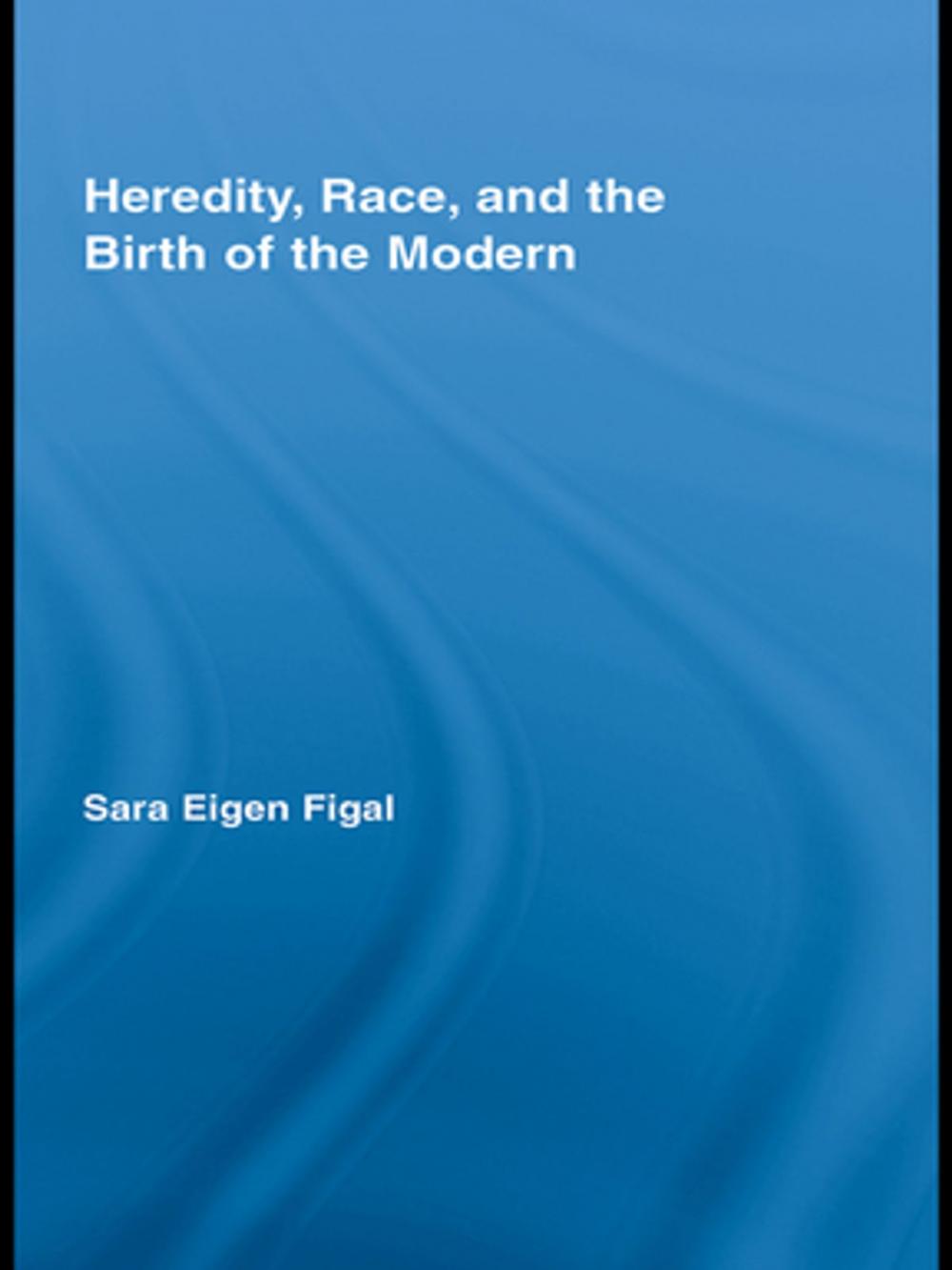 Big bigCover of Heredity, Race, and the Birth of the Modern