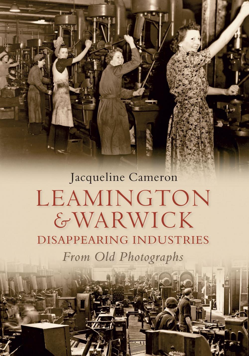 Big bigCover of Leamington and Warwick Disappearing Industries From Old Photographs