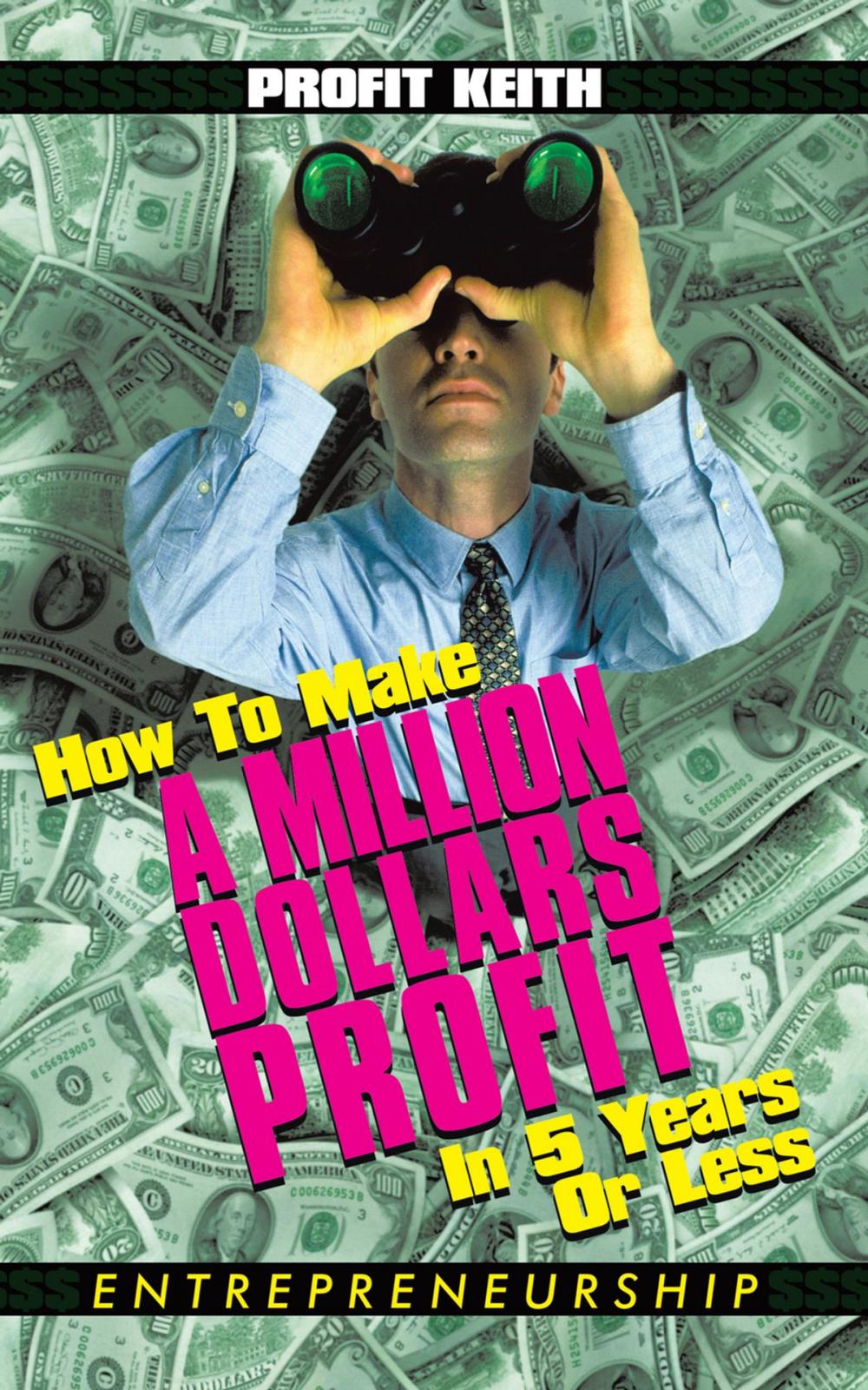 Big bigCover of How to Make a Million Dollars Profit in 5 Years or Less