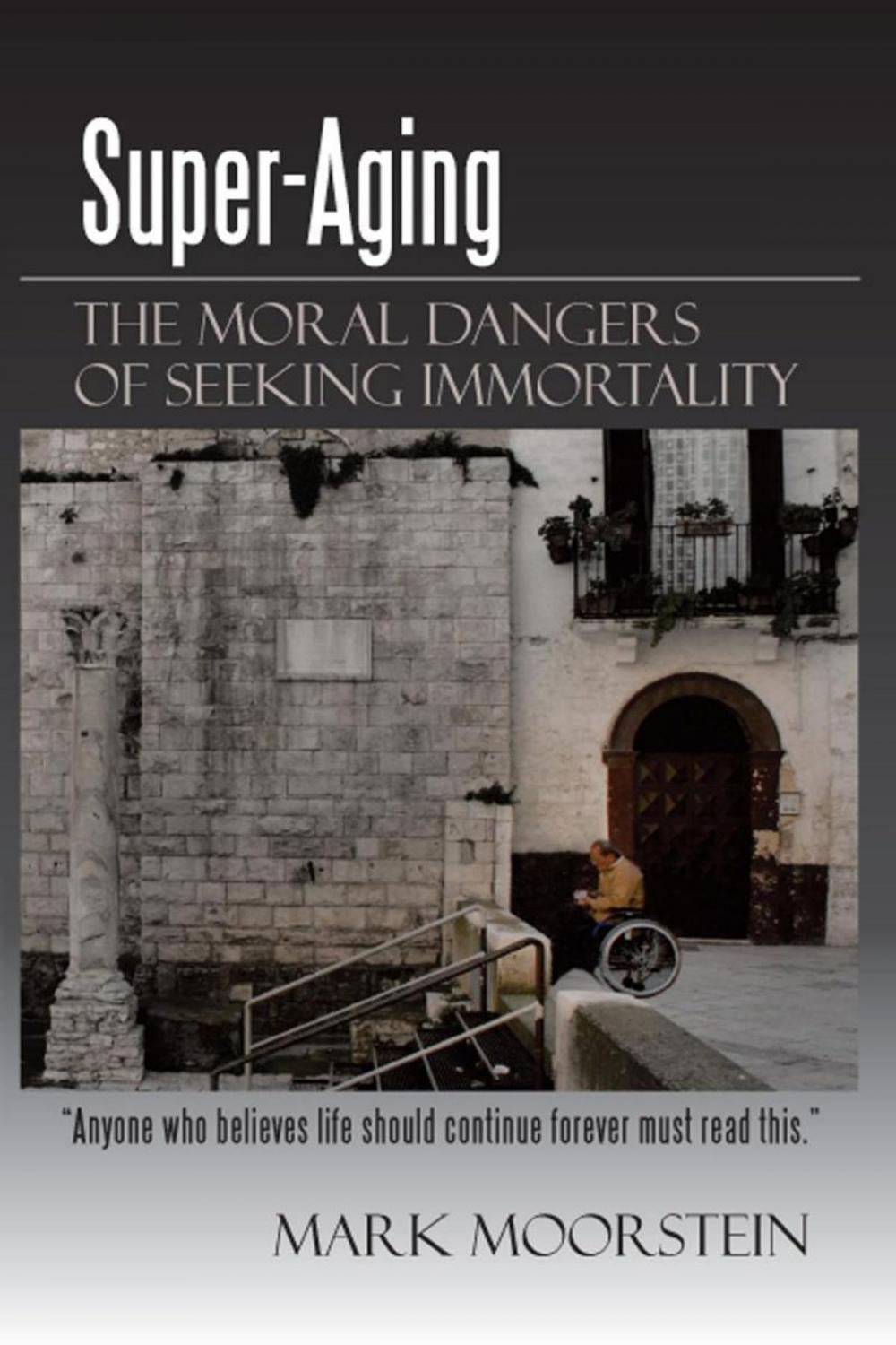 Big bigCover of Super-Aging: the Moral Dangers of Seeking Immortality