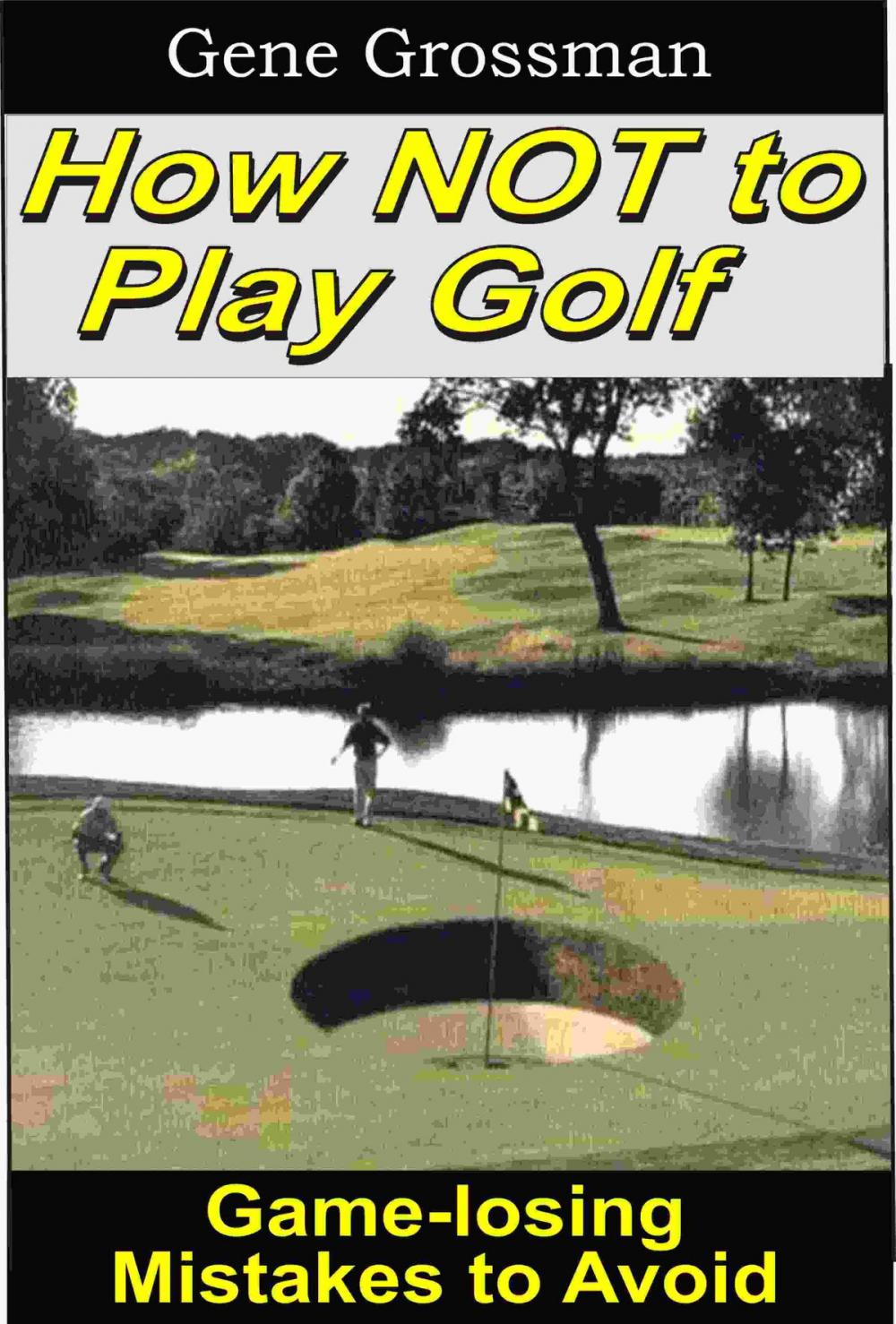 Big bigCover of How NOT to Play Golf: Game-losing Mistakes to Avoid