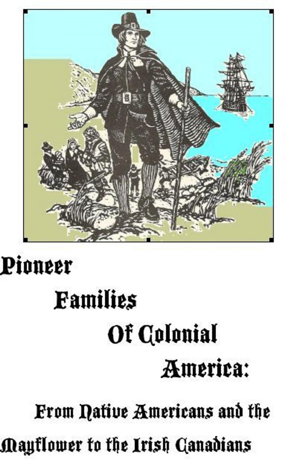 Big bigCover of Pioneer Families of Colonial America: From Native Americans and the Mayflower to the Irish Canadians