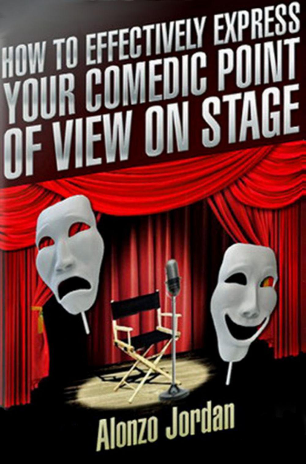 Big bigCover of How To Effectively Express Your Comedic Point Of View On Stage