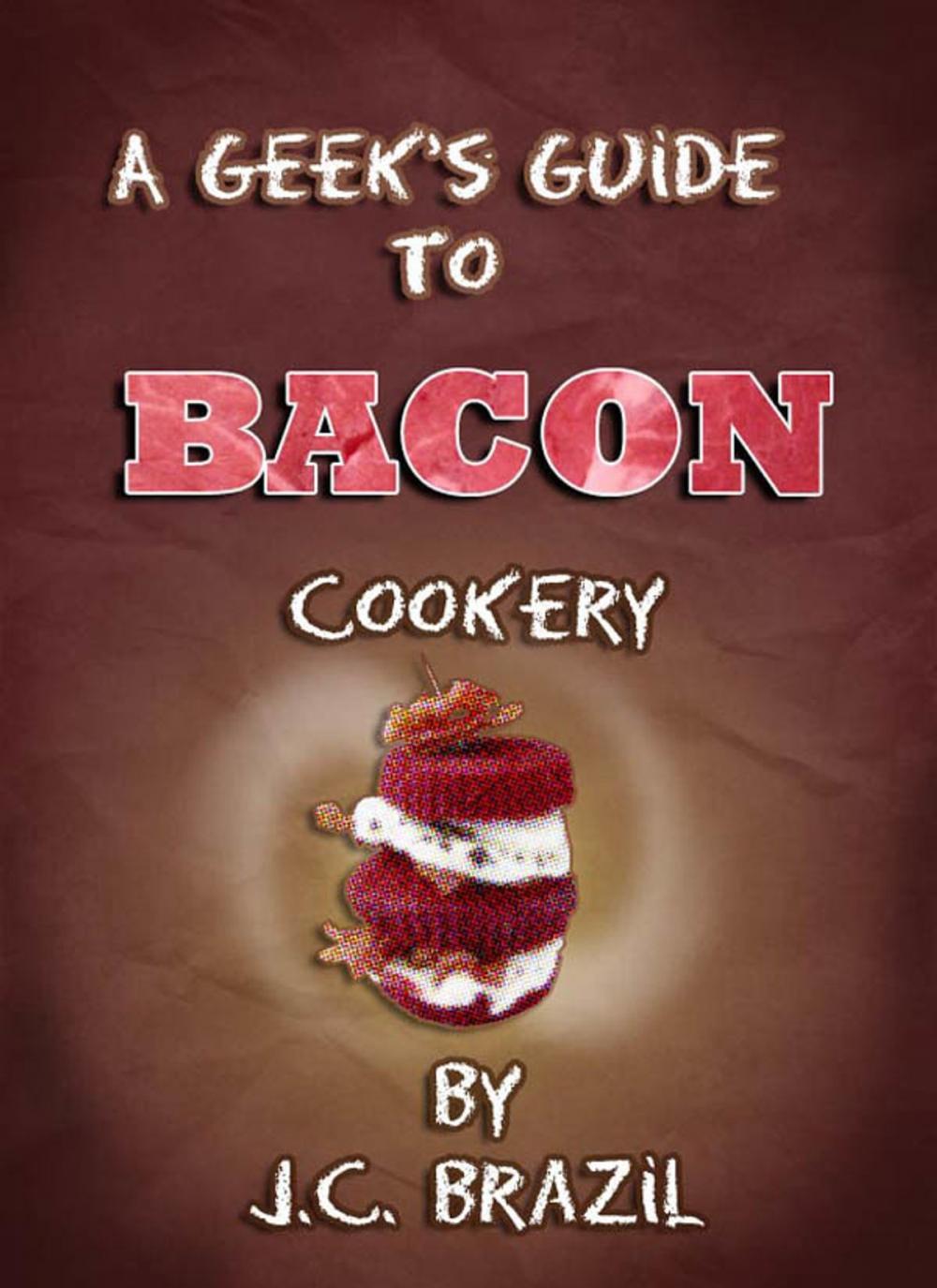 Big bigCover of A Geek's Guide to Bacon Cookery: A Cookbook for Bacon Lovers