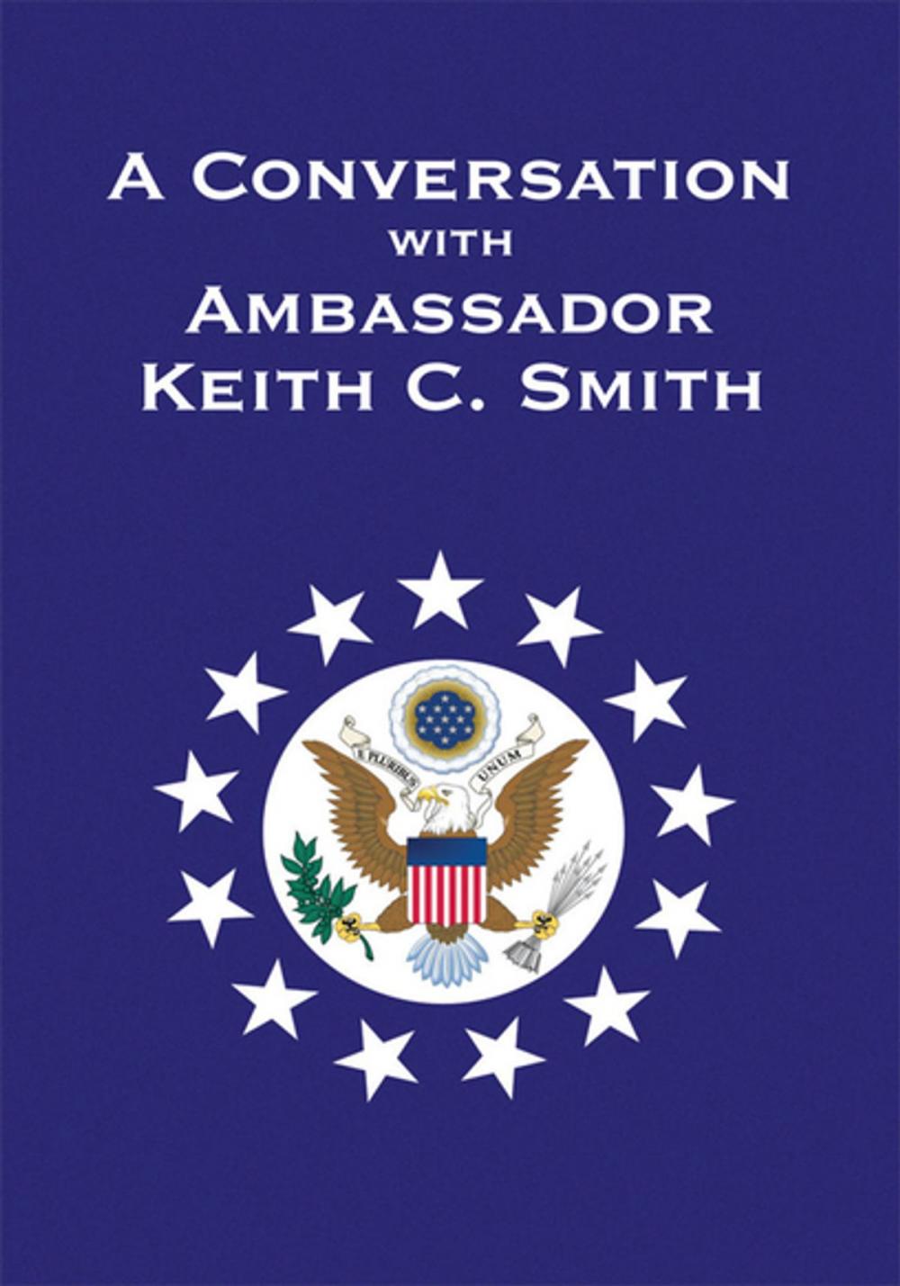 Big bigCover of A Conversation with Ambassador Keith C. Smith
