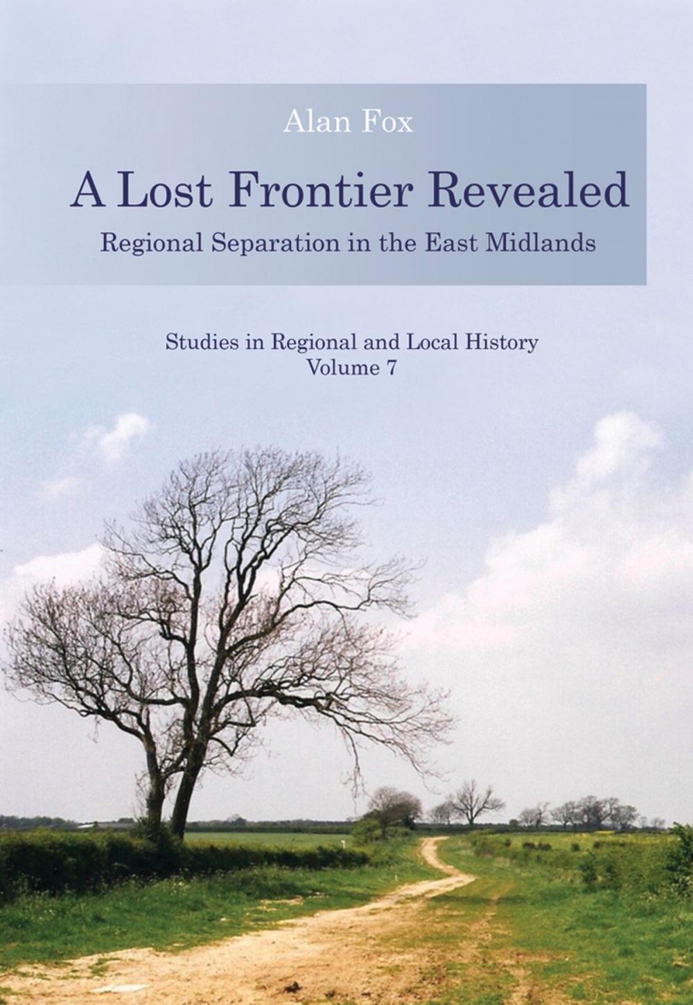 Big bigCover of A Lost Frontier Revealed: Regional Separation in the East Midlands