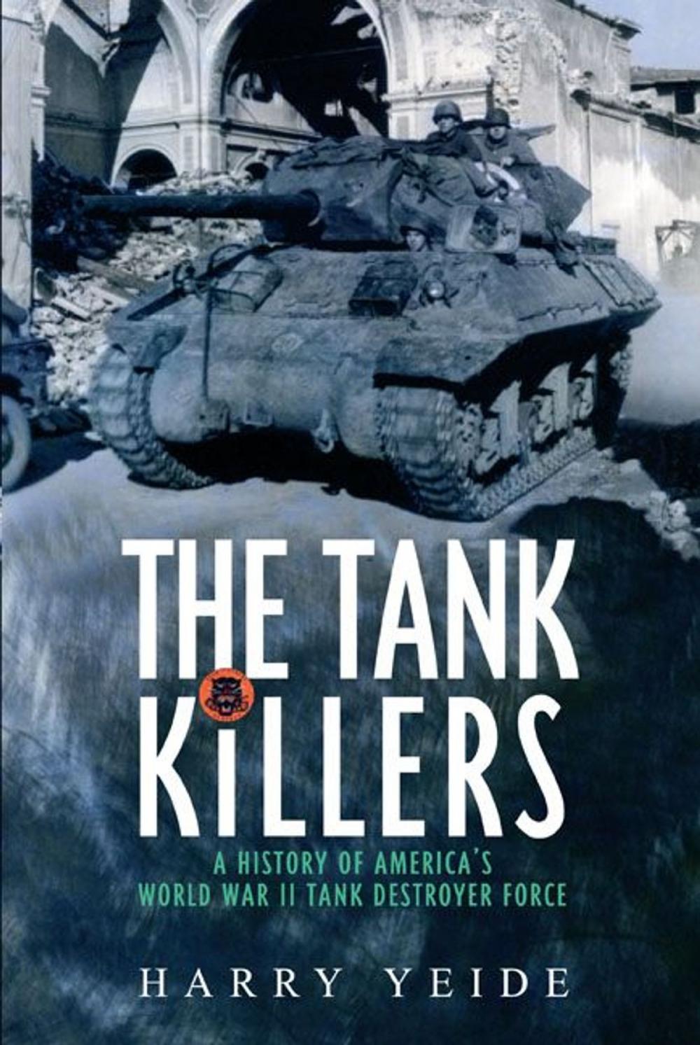 Big bigCover of Tank Killers A History Of America's World War II Tank Destroyer Force