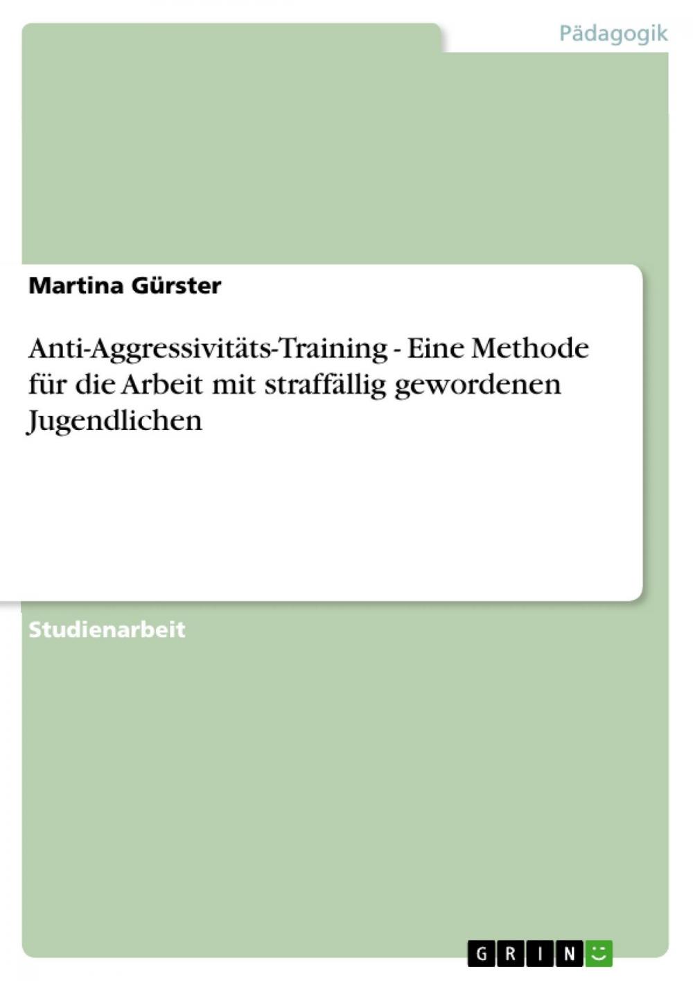 Big bigCover of Anti-Aggressivitäts-Training - Eine Methode für die Arbeit mit straffällig gewordenen Jugendlichen