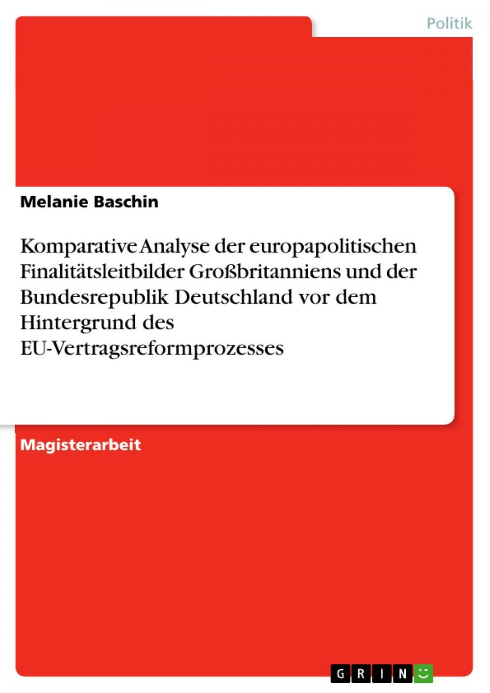 Big bigCover of Komparative Analyse der europapolitischen Finalitätsleitbilder Großbritanniens und der Bundesrepublik Deutschland vor dem Hintergrund des EU-Vertragsreformprozesses