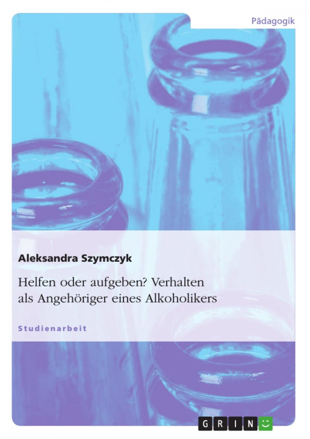 Big bigCover of Helfen oder aufgeben? Verhalten als Angehöriger eines Alkoholikers