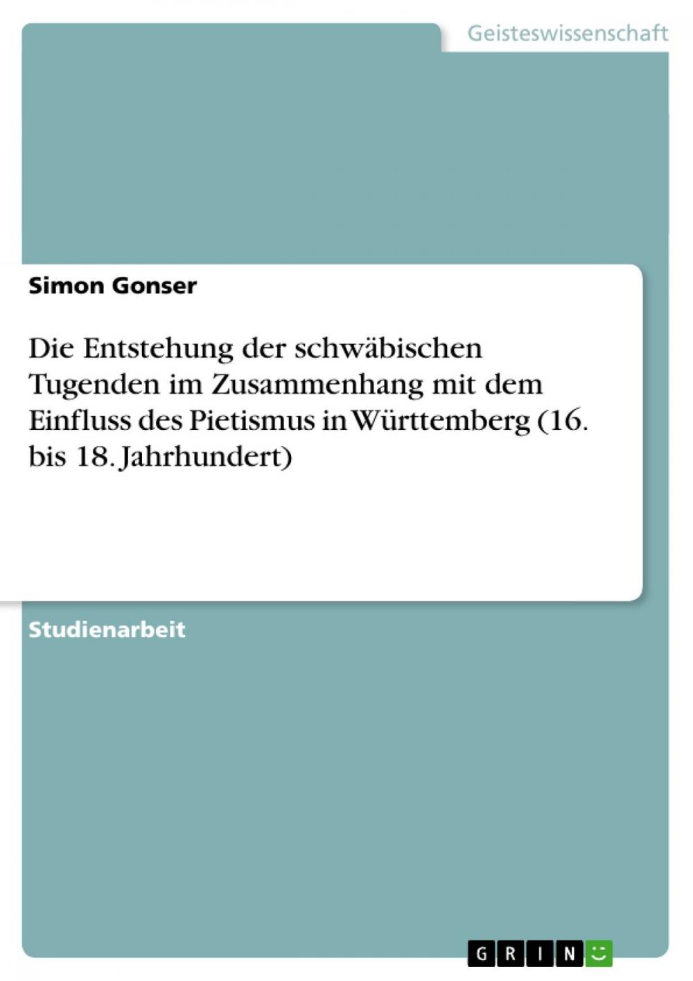 Big bigCover of Die Entstehung der schwäbischen Tugenden im Zusammenhang mit dem Einfluss des Pietismus in Württemberg (16. bis 18. Jahrhundert)