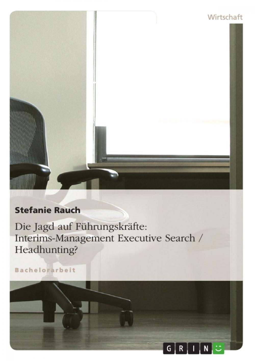 Big bigCover of Die Jagd auf Führungskräfte: Interims-Management Executive Search / Headhunting?