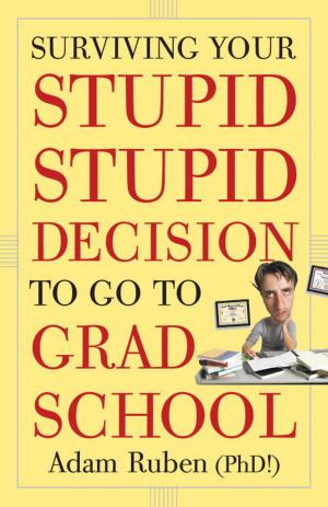 Cover of the book Surviving Your Stupid, Stupid Decision to Go to Grad School by Matt Jackson