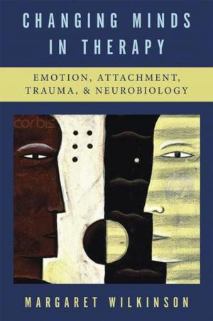 Cover of the book Changing Minds in Therapy: Emotion, Attachment, Trauma, and Neurobiology (Norton Series on Interpersonal Neurobiology) by Anne Boyd Rioux