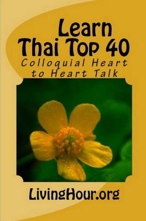 Cover of the book Learn Thai Top 40: Heart to Heart Talk (with Thai Script) by Elly Thuy Nguyen