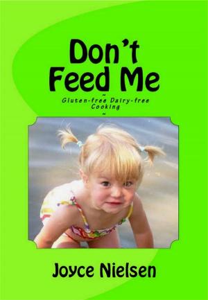bigCover of the book Don't Feed Me: Gluten-Free, Dairy-Free Cooking by 