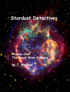 Cover of the book Stardust Detectives Mission One: The Great Brain Robbery by Mark Niemann-Ross, Richard A. Lovett