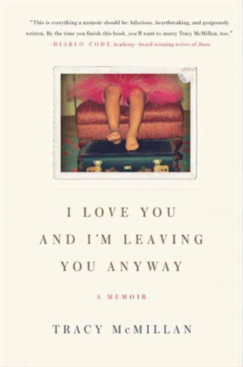 Cover of the book I Love You And I'm Leaving You Anyway by Tracy McMillan, HarperCollins e-books