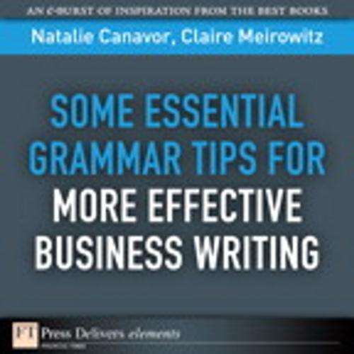 Cover of the book Some Essential Grammar Tips for More Effective Business Writing by Natalie Canavor, Claire Meirowitz, Pearson Education