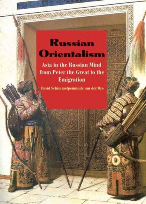 Cover of the book Russian Orientalism: Asia in the Russian Mind from Peter the Great to the Emigration by David Schimmelpenninck van der Oye, Yale University Press