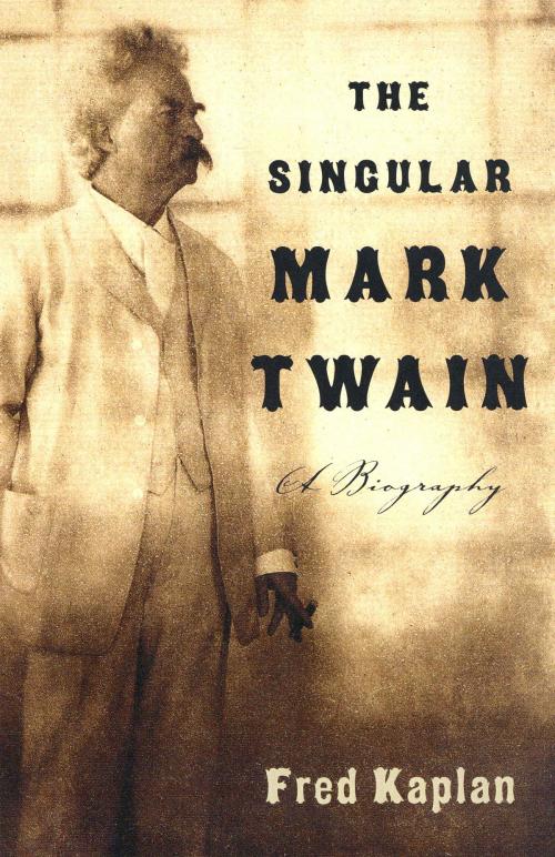 Cover of the book The Singular Mark Twain by Fred Kaplan, Knopf Doubleday Publishing Group