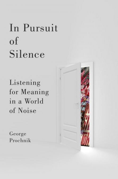 Cover of the book In Pursuit of Silence by George Prochnik, Knopf Doubleday Publishing Group